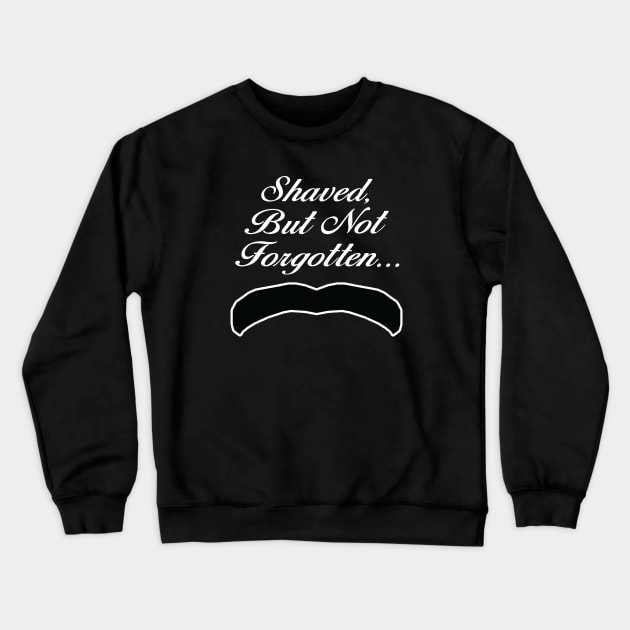 Henry Cavill King Stache Shaved But Not Forgotten Shirt - White Text Crewneck Sweatshirt by 90s Kids Forever